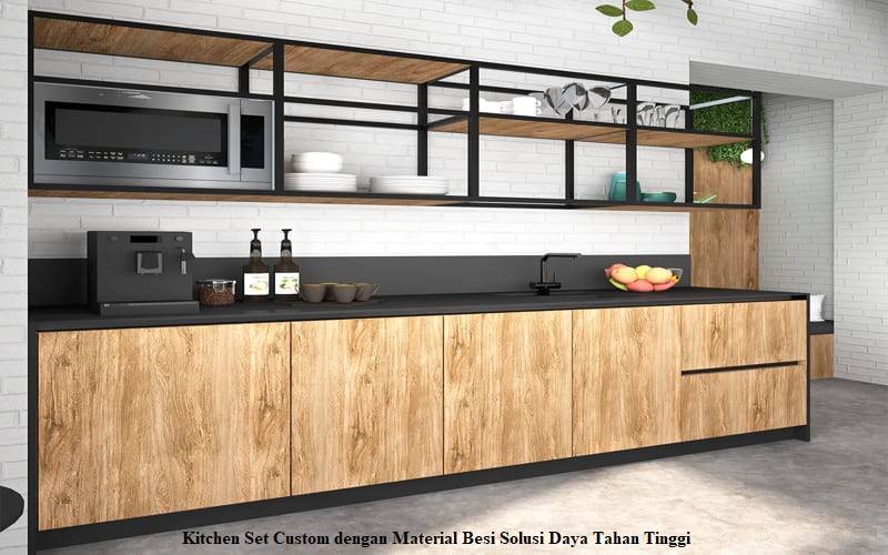 Kitchen Set Custom dengan Material Besi Solusi Daya Tahan Tinggi