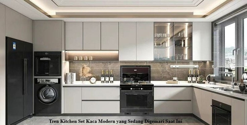 Tren Kitchen Set Kaca Modern yang Sedang Digemari Saat Ini